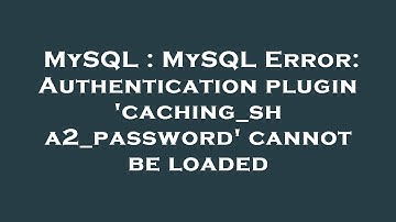 MySQL : MySQL Error: Authentication plugin 