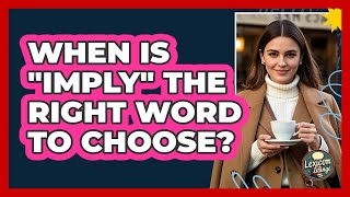When Is "Imply" The Right Word To Choose?