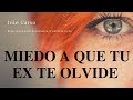 MIEDO A QUE TU EX TE OLVIDE. ¿QUÉ DEBES DE HACER?