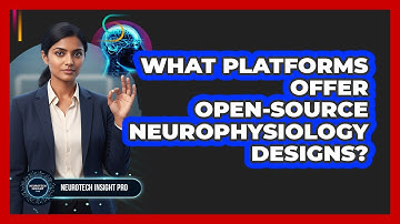 What Platforms Offer Open-Source Neurophysiology Designs?