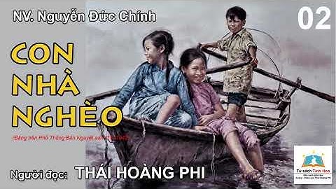 CON NHÀ NGHÈO. Tập 02. Tác giả: NV. Nguyễn Đức Chính. Người đọc: Thái Hoàng Phi
