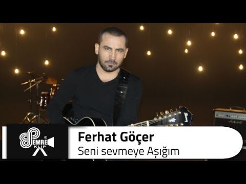 Ferhat GÖÇER - Seni Sevmeye Aşığım