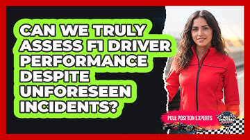 Can We Truly Assess F1 Driver Performance Despite Unforeseen Incidents? - Pole Position Experts
