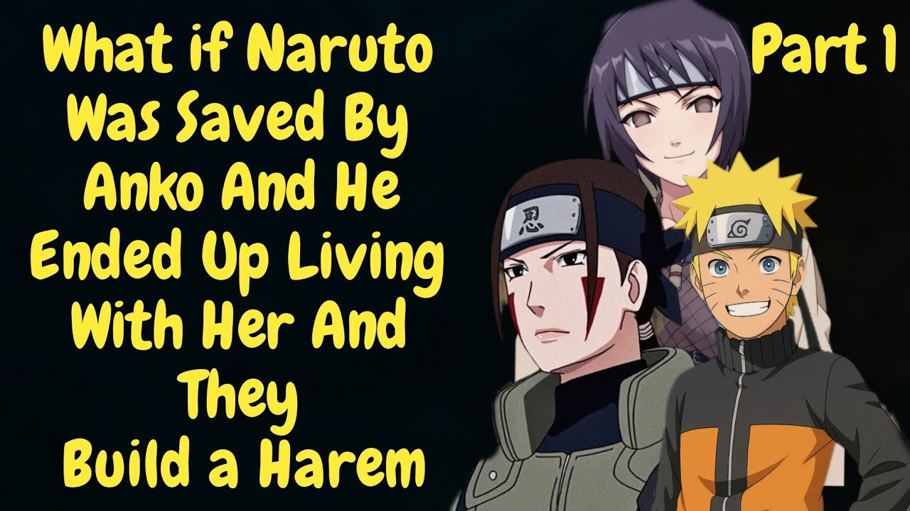 Part1/What if Naruto Was Saved By Anko And He Ended Up Living With Her And They Build a Harem