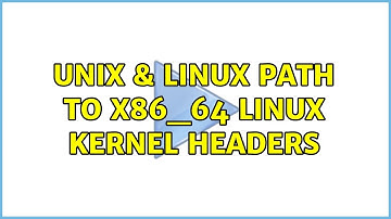 Unix & Linux: Path to x86_64 linux kernel headers