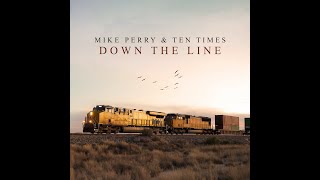 Mike Perry & Ten Times -  Down The Line  ( Music)
