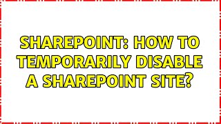 Sharepoint: How to temporarily Disable a SharePoint Site? (3 Solutions!!)