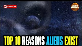 Top 10 Reasons Aliens Exist In The Universe 2023 | LUXIDWORLD