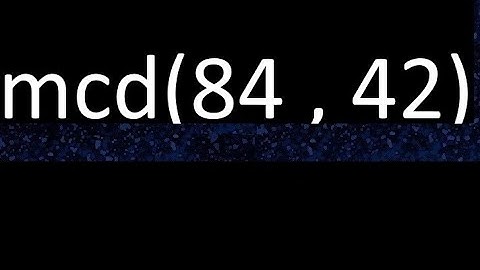 mcd 84 y 42 , maximo comun divisor , mcd(84 , 42) como se halla , ejemplos