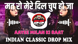 Mat Ro Mere Dil | Mat Ro Mere Dil Dj | Indian Classic Drop Mix | Dj Satish & Sachin | Old Sad Song