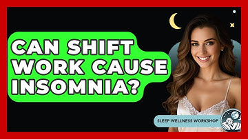 Can Shift Work Cause Insomnia? - Sleep Wellness Workshop
