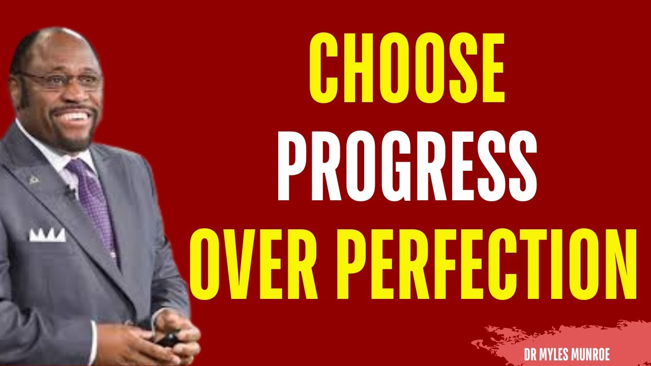 Choose Progress Over Perfection | Myles Munroe Motivation