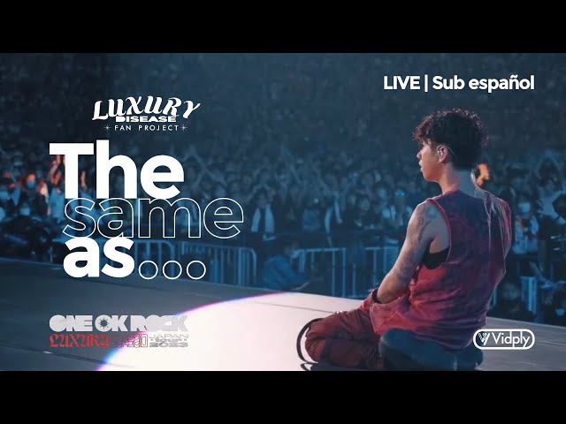 ONE OK ROCK - The same as... LIVE | Sub español | LUXURY DISEASE JAPAN TOUR 2023 class=