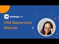 Make the most of your CRM | OnePageCRM Masterclass Webinar