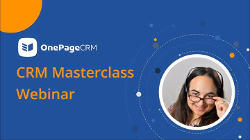 Make the most of your CRM | OnePageCRM Masterclass Webinar