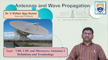 VHF, UHF and Microwave Antennas 1 Definitions and Terminology by Dr. V Kishen Ajay Kumar