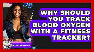 Why Should You Track Blood Oxygen With A Fitness Tracker? - The Hardware Hub