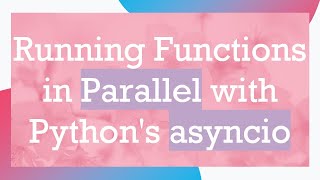 Running Functions in Parallel with Python's asyncio Net Worth
