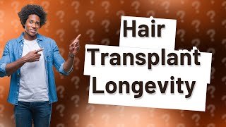 How long do Turkish hair transplants last?