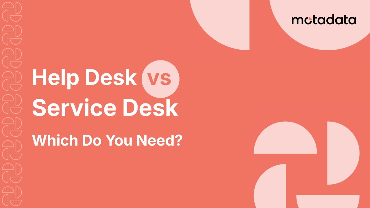 Help Desk or Service Desk: Which Does Your Business Need?