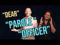 They. Can. Only. Speak. One. Word. At. A. Time | Letter of Complaint about my PAROLE OFFICER