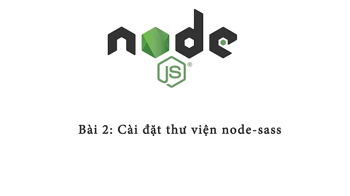 #2 NodeJS & ExpressJS - Cài đặt thư viện node-sass