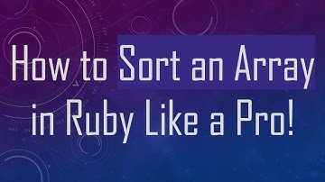 How to Sort an Array in Ruby Like a Pro!