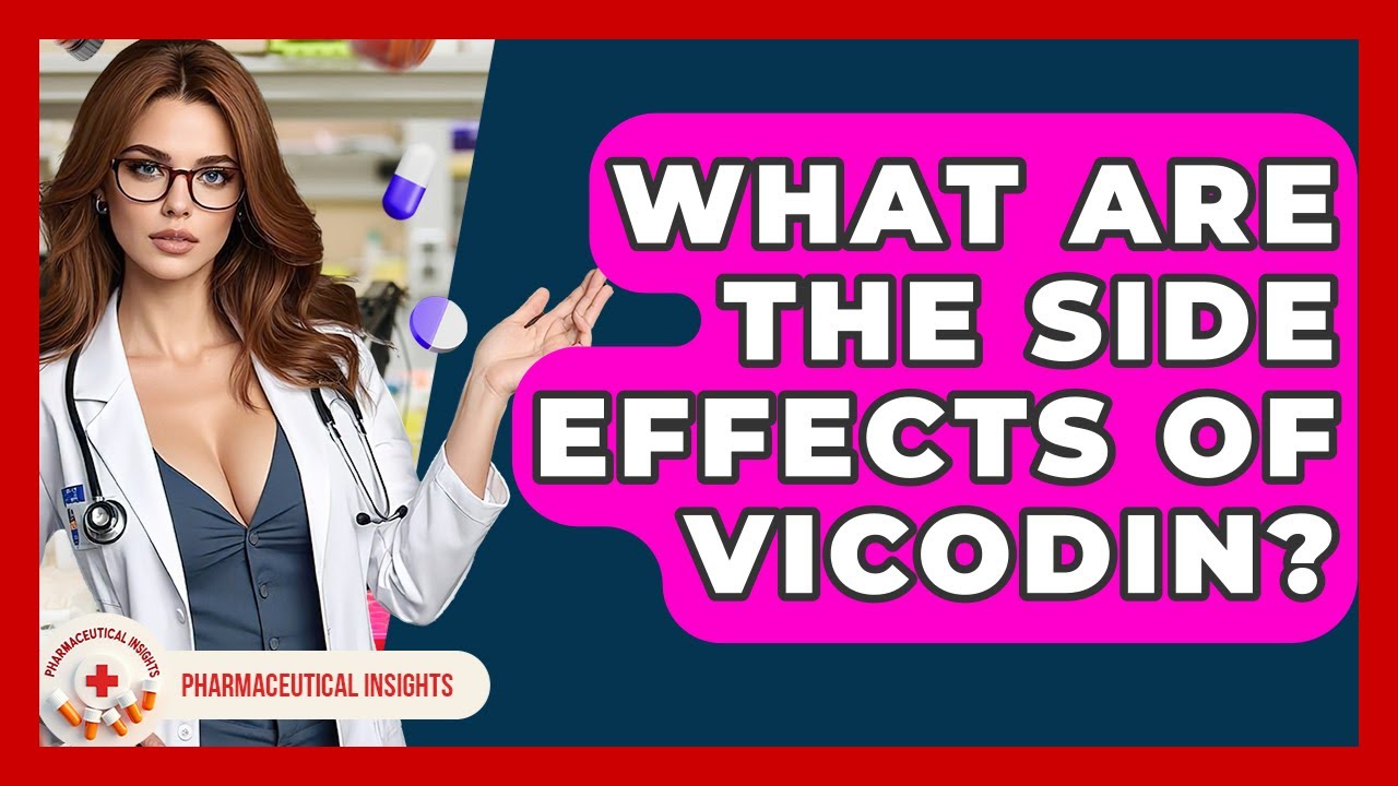 What Are The Side Effects Of Vicodin? - Pharmaceutical Insights