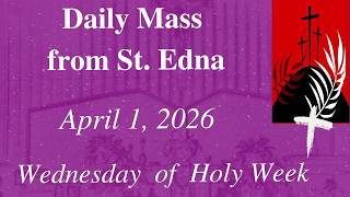 Daily Mass from St. Edna  - Wednesday of Holy Week