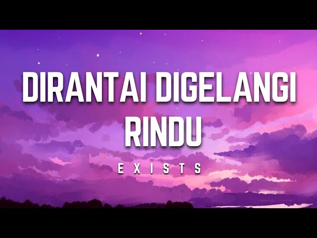 Exists - Dirantai Digelangi Rindu | Lirik #exists #dirantaidigelangirindu #lirik class=