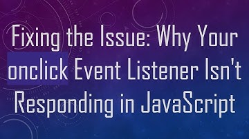 Fixing the Issue: Why Your onclick Event Listener Isn