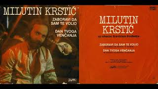 Milutin Krstic - Zaboravi da sam te voleo