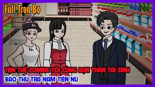 TẬN THẾ ZOMBIE TÔI CÙNG BẠN THÂN TÁI SINH BÁO THÙ TRA NAM TIỆN NỮ Full Trọn Bộ | Tiểu Hinh Review
