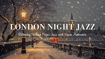 Winter London Night Jazz - Soft Jazz Piano Instrumental Music - Soothing Background Music for Sleep