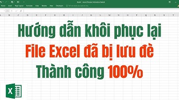 Hướng dẫn khôi phục lại file Excel đã bị lưu đè