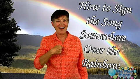 How to Sign the Song Somewhere Over the Rainbow in ASL