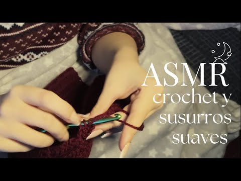 ASMR | un ratito de relajación con crochet | charla susurrada, palabras cálidas, confort