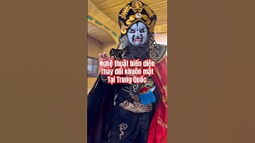 👍 Nghệ thuật kịch biến diện, biến đổi khuôn mặt tại Trung Quốc