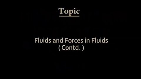 Lec 04: Fluids and Forces in Fluids (Contd.) #CH24SP #swayamprabha