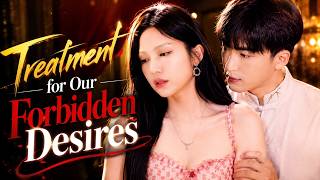 Treatment for Our Forbidden Desires#shortplay #drama #playlet #tvshow