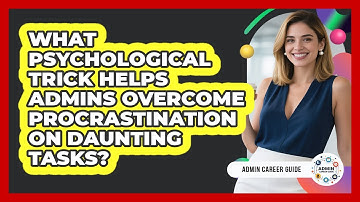 What Psychological Trick Helps Admins Overcome Procrastination On Daunting Tasks?