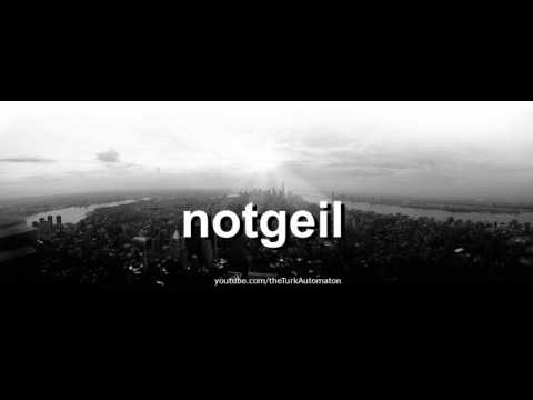 How to pronounce notgeil in German