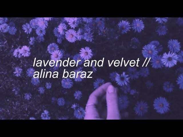 lavender and velvet || alina baraz lyrics class=