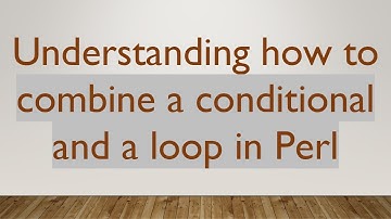 Understanding how to combine a conditional and a loop in Perl