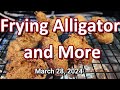 Frying Alligator and More 03-28-2024