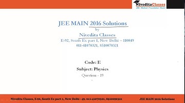 JEE Main 2016 Video Solution Physics Question No. 19 [Code E]