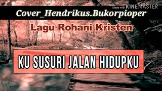 VideoLirikLagu_KUSUSURI-JALAN-HiDUPKU. (cover_Hendrik_Bukorpioper)