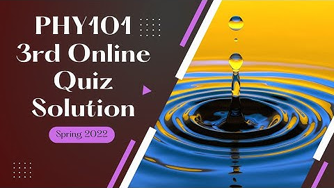 PHY101 Quiz No. 3 Solution Spring 2022