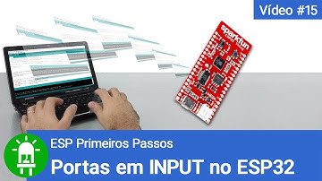 Quais Portas do ESP32 Funcionam como Input ? - Vídeo #15