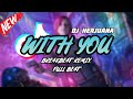 DJ WITH YOU BREAKBEAT REMIX FULL BEAT TERBARU 2023
